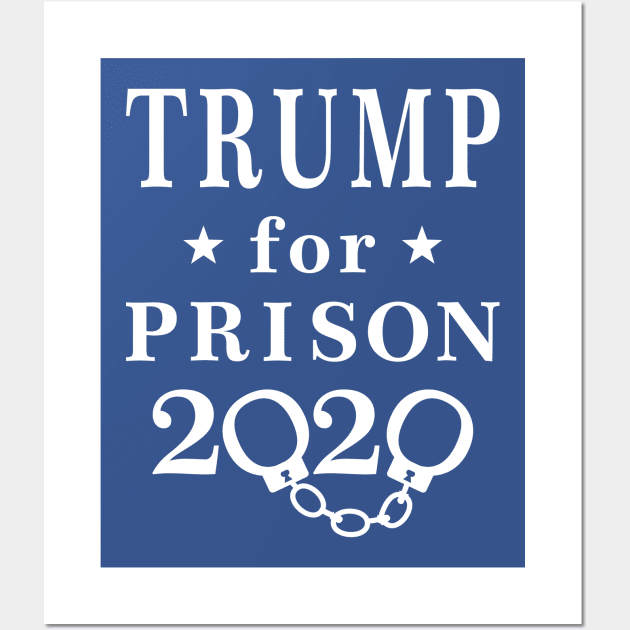 Trump for Prison 2020 Wall Art by EthosWear